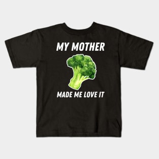 My Mother Made Me Love It Funny Broccoli Kids T-Shirt